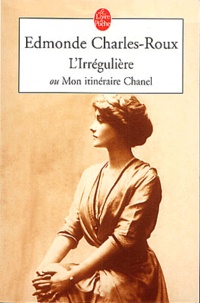 Edmonde Charles-Roux - L'Irrégulière ou Mon itinéraire Chanel.