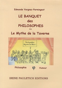 Edmonde Vergnes-Permingeat - Le banquet des philosophes - Ou Le Mythe de la Taverne.