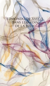 Edmondo De Amicis - Dans le jardin de la folie.