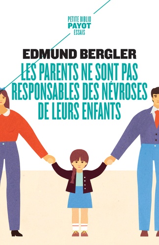 Edmund Bergler - Les parents ne sont pas responsables des névroses de leurs enfants.