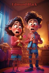 First Time Survival Guide How Not to Mess Up Your First Sexual Adventure with a New Partner