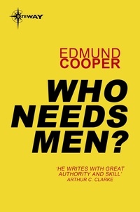 Edmund Cooper - Who Needs Men?.