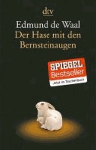 Edmund de Waal - Der Hase mit den Bernsteinaugen - Das verborgene Erbe der Familie Ephrussi.