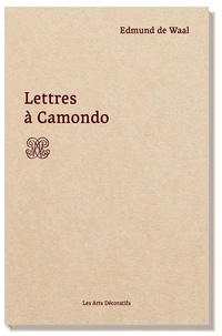Edmund De Waal - Lettres à Camondo.