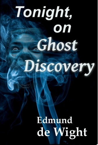  Edmund de Wight - Tonight on Ghost Discovery.