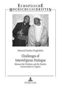 Edmund emeka Ezegbobelu - Challenges of Interreligious Dialogue - Between the Christian and the Muslim Communities in Nigeria.