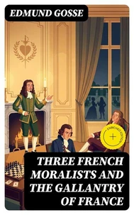 Three French Moralists and The Gallantry of France