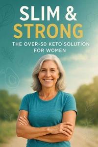 Slim &amp; Strong: The Over 50 Keto Solution for Women