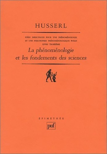 Edmund Husserl - Idées directrices pour une phénoménologie et une philosophie phénoménologique pures - Tome 3, La phénoménologie et les fondements des sciences, suivi de Postface à mes idées directrices pour une phénoménologie pure.