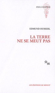 Edmund Husserl - La Terre ne se meut pas.