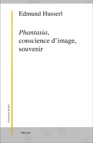 Edmund Husserl - Phantasia, conscience d'image, souvenir.