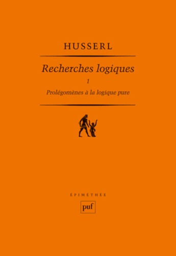 Edmund Husserl - Recherches logiques. - Tome 1, Prolégomènes à la logique pure.