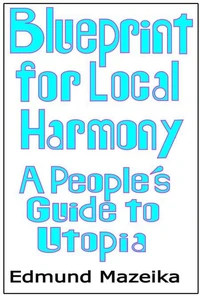 Blueprint for Local Harmony: A People's Guide to Utopia