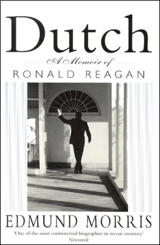 Edmund Morris - Dutch. A Memoir Of Ronald Reagan.
