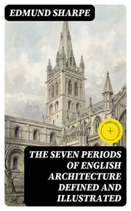 The Seven Periods of English Architecture Defined and Illustrated