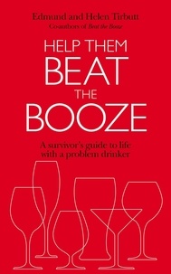 Edmund Tirbutt et Helen Tirbutt - Help Them Beat The Booze - How to survive life with a problem drinker.