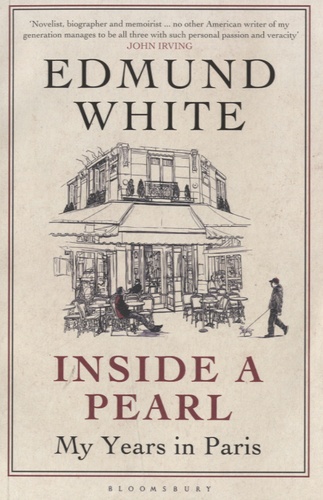 Edmund White - Inside a Pearl - My Years in Paris.