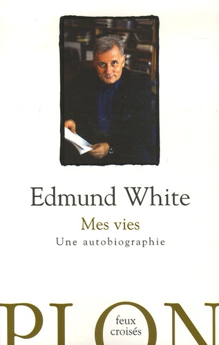 Edmund White - Mes vies - Une autobiographie.