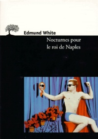Edmund White - Nocturnes pour le roi de Naples.