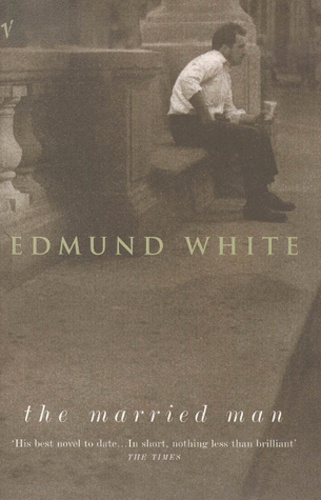 Edmund White - The Married Man.