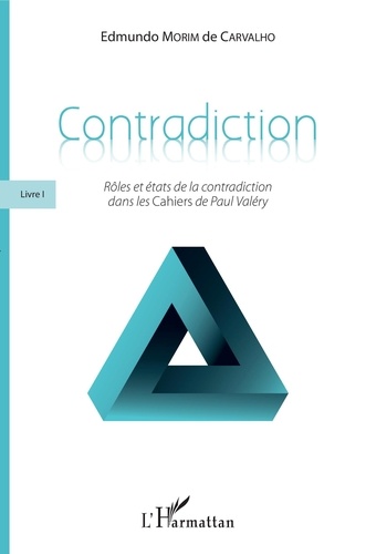 Contradiction. Livre 1, Rôles et états de la contradiction dans les Cahiers de Paul Valéry