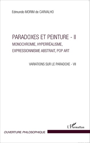Variations sur la paradoxe 7. Paradoxes et peinture Volume 2, Monochromie, hyperréalisme, expressionnisme abstrait, Pop Art