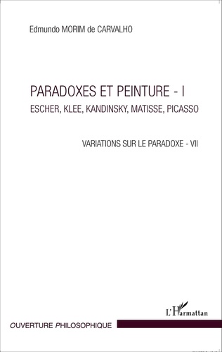 Edmundo Morim de Carvalho - Variations sur la paradoxe 7 - Paradoxes et peinture Volume 1, Escher, Klee, Kandinsky, Matisse, Picasso.