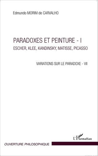 Variations sur la paradoxe 7. Paradoxes et peinture Volume 1, Escher, Klee, Kandinsky, Matisse, Picasso