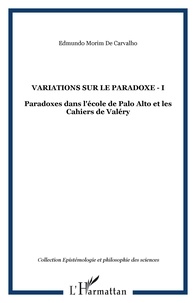 Edmundo Morim de Carvalho - Variations sur le paradoxe 1 - Paradoxes dans l'école de Palo Alto et les Cahiers de Valéry.