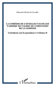 Edmundo Morim de Carvalho - Variations sur le paradoxe 2 - La comédie de l'intellect dans les Cahiers de Valéry ou L'imitation de la comédie.