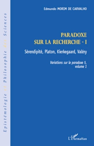 Edmundo Morim de Carvalho - Variations sur le paradoxe 5 - Paradoxe sur la recherche. Volume 1, Sérendipité, Platon, Kierkegaard, Valéry.