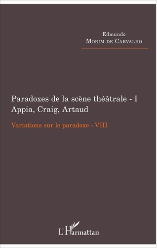 Variations sur le paradoxe 8. Paradoxes de la scène théâtrale Tome 1, Appia, Craig, Artaud