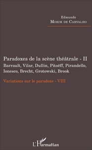 Edmundo Morim de Carvalho - Variations sur le paradoxe 8 - Paradoxes de la scène théâtrale Tome 2, Barrault, Vilar, Dullin, Pitoëff, Pirandello, Ionesco, Brecht, Grotowski, Brook.