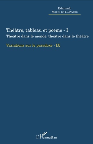 Variations sur le paradoxe 9. Théâtre, tableau et poème - Tome 1, Théâtre dans le monde, théâtre dans le théâtre