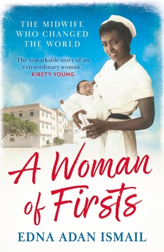Edna Adan Ismail et Wendy Holden - A Woman of Firsts - The midwife who built a hospital and changed the world.