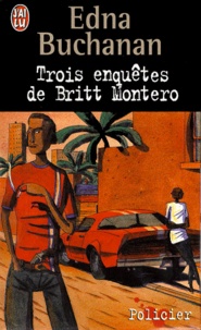 Edna Buchanan - Trois Enquetes De Britt Montero Coffret 3 Volumes : Volume 1, Sous Pression. Volume 2, Mourir A Miami. Volume 3, Deux Filles A Miami.