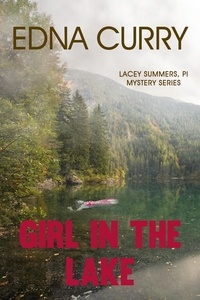  Edna Curry - Girl in the Lake - A Lacey Summers PI Mystery, #4.