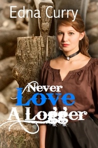  Edna Curry - Never Love a Logger - Minnesota Romance novel series.