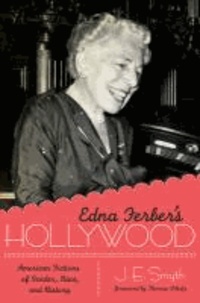 Edna Ferber's Hollywood - American Fictions of Gender, Race, and History.