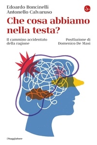 Edoardo Boncinelli - Che cosa abbiamo nella testa? - Il cammino accidentato della ragione.