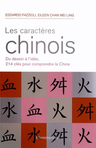 Edoardo Fazzioli et Eileen Chan Mei Ling - Les caractères chinois - Du dessin à l'idée, 214 caractères pour comprendre la Chine.