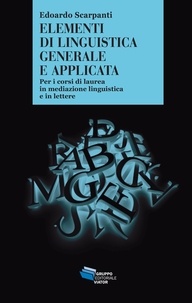 Edoardo Scarpanti - Elementi di linguistica generale e applicata - Per i corsi di laurea in mediazione linguistica e in lettere.