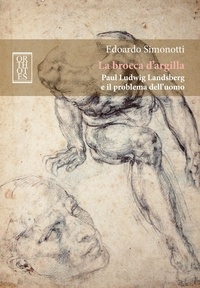 Edoardo Simonotti - La brocca d'argilla. Paul Ludwig Landsberg e il problema dell'uomo.