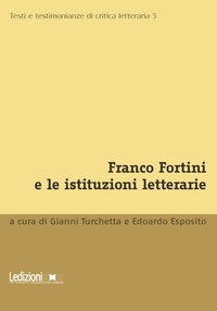 Edorardo Esposito et Gianni Turchetta - Franco Fortini e le istituzioni letterarie.