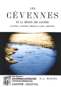 Edouard-Alfred Martel - Les Cévennes et la région des Causses - Lozère, Aveyron, Hérault, Gard, Ardèche.
