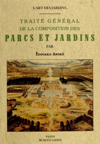 Edouard André - L'art des jardins - Traité général de la composition des parcs et jardins.