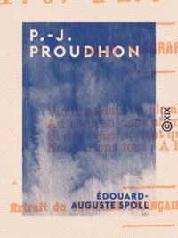 Edouard-Auguste Spoll - P.-J. Proudhon - Étude biographique.