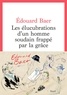 Edouard Baer - Les élucubrations d'un homme soudain frappé par la grâce.