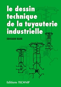 Le Dessin Technique De La Tuyauterie Industrielle. 3eme Edition Entierement Renouvelee