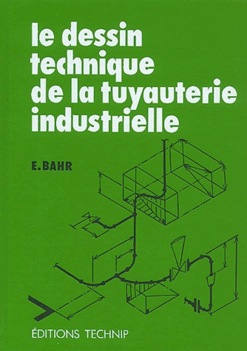 Edouard Bahr - Le Dessin Technique De La Tuyauterie Industrielle. 3eme Edition Entierement Renouvelee.